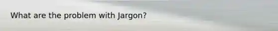 What are the problem with Jargon?