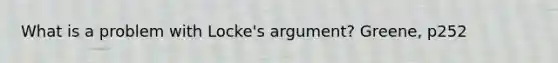 What is a problem with Locke's argument? Greene, p252