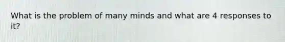 What is the problem of many minds and what are 4 responses to it?