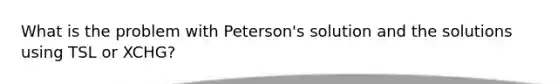 What is the problem with Peterson's solution and the solutions using TSL or XCHG?