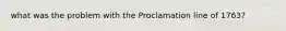 what was the problem with the Proclamation line of 1763?