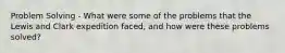 Problem Solving - What were some of the problems that the Lewis and Clark expedition faced, and how were these problems solved?