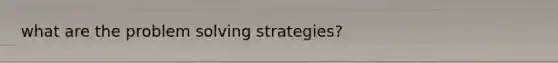 what are the problem solving strategies?