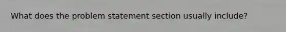 What does the problem statement section usually include?