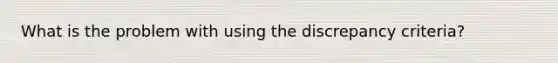 What is the problem with using the discrepancy criteria?