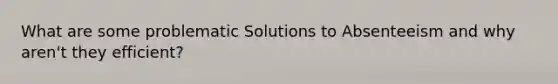 What are some problematic Solutions to Absenteeism and why aren't they efficient?