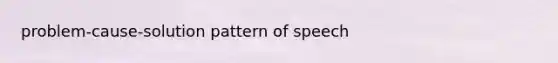 problem-cause-solution pattern of speech