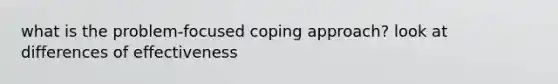 what is the problem-focused coping approach? look at differences of effectiveness