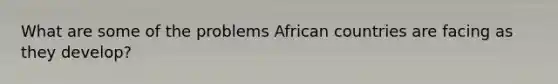 What are some of the problems African countries are facing as they develop?