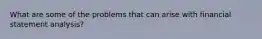 What are some of the problems that can arise with financial statement analysis?