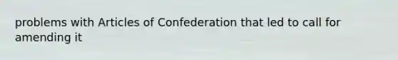 problems with Articles of Confederation that led to call for amending it