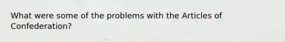 What were some of the problems with the Articles of Confederation?