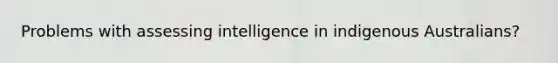 Problems with assessing intelligence in indigenous Australians?