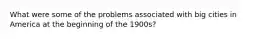 What were some of the problems associated with big cities in America at the beginning of the 1900s?