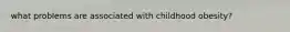 what problems are associated with childhood obesity?