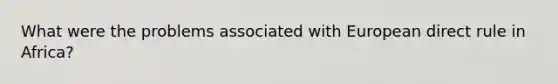 What were the problems associated with European direct rule in Africa?
