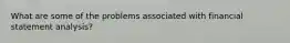 What are some of the problems associated with financial statement analysis?