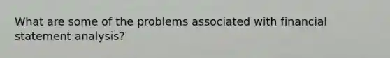 What are some of the problems associated with financial statement analysis?