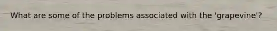 What are some of the problems associated with the 'grapevine'?