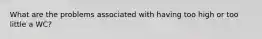 What are the problems associated with having too high or too little a WC?