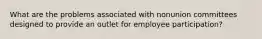 What are the problems associated with nonunion committees designed to provide an outlet for employee participation?