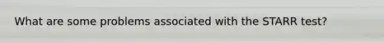 What are some problems associated with the STARR test?