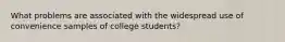 What problems are associated with the widespread use of convenience samples of college students?