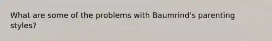 What are some of the problems with Baumrind's parenting styles?