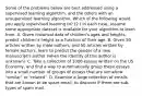 Some of the problems below are best addressed using a supervised learning algorithm, and the others with an unsupervised learning algorithm. Which of the following would you apply supervised learning to? (2.) In each case, assume some appropriate dataset is available for your algorithm to learn from. A. Given historical data of children's ages and heights, predict children's height as a function of their age. B. Given 50 articles written by male authors, and 50 articles written by female authors, learn to predict the gender of a new manuscript's author (when the identity of this author is unknown). C. Take a collection of 1000 essays written on the US Economy, and find a way to automatically group these essays into a small number of groups of essays that are somehow "similar" or "related". D. Examine a large collection of emails that are known to be spam email, to discover if there are sub-types of spam mail.