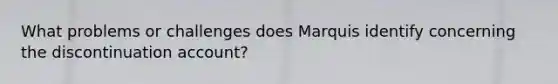 What problems or challenges does Marquis identify concerning the discontinuation account?