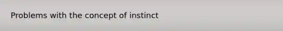 Problems with the concept of instinct