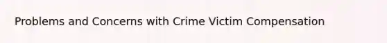 Problems and Concerns with Crime Victim Compensation