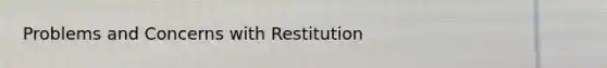 Problems and Concerns with Restitution