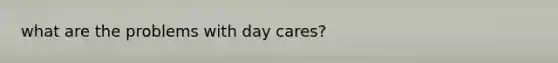 what are the problems with day cares?