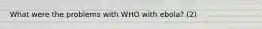 What were the problems with WHO with ebola? (2)