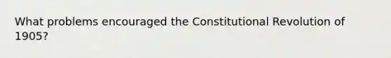 What problems encouraged the Constitutional Revolution of 1905?