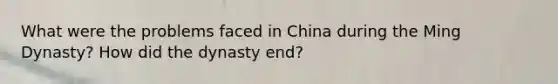 What were the problems faced in China during the Ming Dynasty? How did the dynasty end?