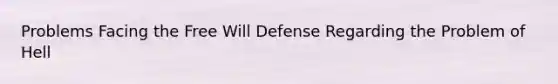 Problems Facing the Free Will Defense Regarding the Problem of Hell