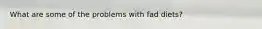 What are some of the problems with fad diets?