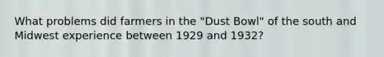 What problems did farmers in the "Dust Bowl" of the south and Midwest experience between 1929 and 1932?