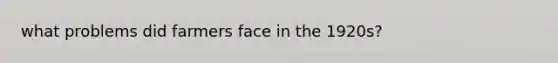 what problems did farmers face in the 1920s?
