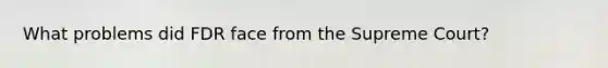 What problems did FDR face from the Supreme Court?