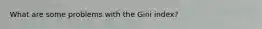 What are some problems with the Gini index?
