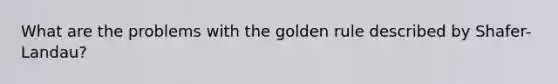 What are the problems with the golden rule described by Shafer-Landau?