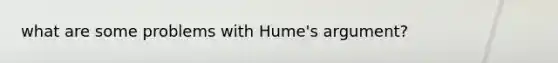 what are some problems with Hume's argument?