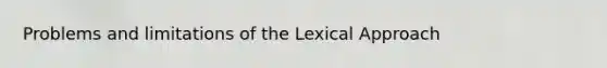 Problems and limitations of the Lexical Approach