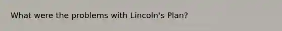 What were the problems with Lincoln's Plan?