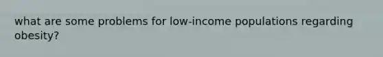 what are some problems for low-income populations regarding obesity?