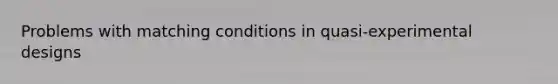 Problems with matching conditions in quasi-experimental designs