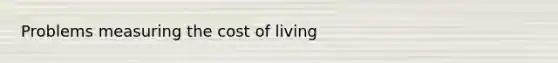 Problems measuring the cost of living